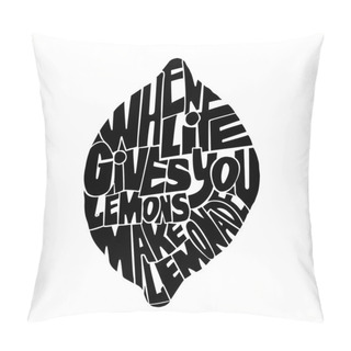 Personality  Handdrawin Lettering When Life Gives You Lemons Make A Lemonade. Pillow Covers