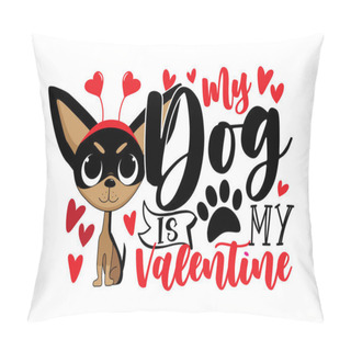 Personality  My Dog Is My Valentine -  Cute Chihuahua Dog With Hearts. Good For T Shirt Print, Poster, Card, Mug, And Other Gifts Design. Pillow Covers