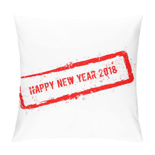 Personality  Happy New Year 2018 Red Rubber Stamp Isolated On White Background. Pillow Covers