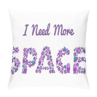 Personality  I Need More Space.Typographic Art And Flat Illustration For Poster Print ,Greeting Card ,T Shirt Apparel Design. Pillow Covers