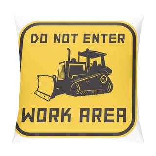 Personality  Bulldozer Danger Sign Or Symbol, Text Do Not Enter, Work Area Pillow Covers