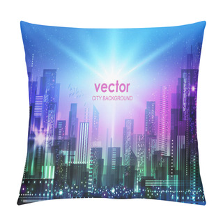 Personality  Night City Illustration With Neon Glow And Vivid Colors. Illustration With Architecture, Skyscrapers, Megapolis, Buildings, Downtown. Pillow Covers