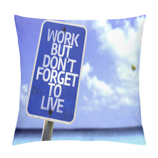 Personality  Work But Don't Forget To Live Sign Pillow Covers