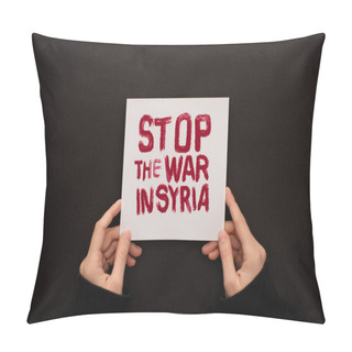 Personality  Cropped View Of Woman Holding White Placard With Red Stop War In Syria Lettering On Black Background Pillow Covers