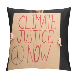 Personality  Partial View Of Blonde Woman Holding Placard With Climate Justice Now Lettering Isolated On Black, Global Warming Concept Pillow Covers