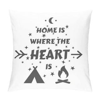 Personality  Home Is Where The Heart Is With Tent And Camp Fire. Outdoors Slogan Lettering For Camping Lovers. Pillow Covers