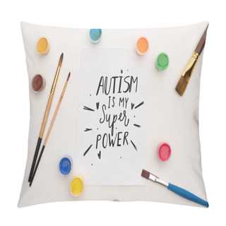 Personality  Top View Of Paints, Brushes And Card With Autism Is My Super Power Lettering On White Pillow Covers