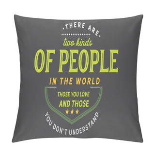 Personality  There Are Two Kinds Of People In The World Those You Love And Those You Don't Understand Pillow Covers