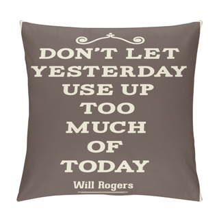 Personality  Vintage Quote Poster. Don't Let Yesterday Use Up Too Much Of Tod Pillow Covers