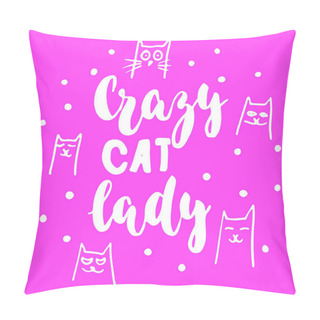 Personality  Crazy Cat Lady - Hand Drawn Lettering Phrase For Animal Lovers On The Pink Background. Fun Brush Ink Vector Illustration For Banners, Greeting Card, Poster Design. Pillow Covers