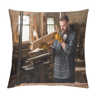 Personality  Bearded Carpenter In Protective Gloves Checking Wooden Plank At Sawmill Pillow Covers