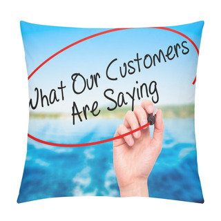 Personality  Man Hand Writing What Our Customers Are Saying With Black Marker Pillow Covers