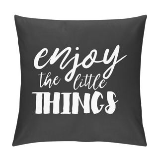 Personality  Enjoy The Little Things - Hand Drawn Inspirational Quote. Vector Isolated Typography Design Element. Brush Lettering Quote. Good For Prints,t-shirts, Cards, Banners. Housewarming Hand Lettering Poster Pillow Covers