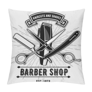 Personality  Barber Shop Vintage Label, Badge, Or Emblem With Scissors, Hair Clipper And Razors On Gray Background. Haircuts And Shaves. Vector Illustration Pillow Covers