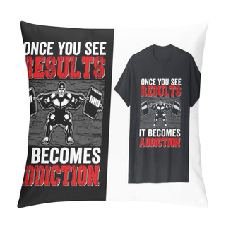 Personality  Once You See Results It Becomes Addiction, T Shirt Design Pillow Covers