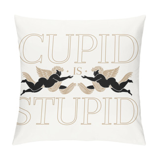 Personality  Cupid Is Stupid. Vector Placard With Hand Drawn Illustration Isolated. Creative Artwork. Template For Card, Poster, Banner, Print For T-shirt, Pin, Badge, Patch. Pillow Covers