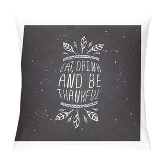 Personality  Eat, Drink And Be Thankful Pillow Covers
