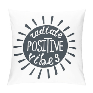 Personality  Radiate Positive Vibes. Inspirational Quote About Happy. Pillow Covers