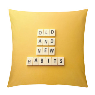 Personality  Top View Toys Letters With The Word OLD AND NEW HABITS On A Yellow Background. Pillow Covers