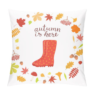 Personality  Hand Drawn Vector Illustration With Wellington Boots, Frame Of Leaves, Lettering Quote Autumn Is Here Isolated On White Background, Concept For Seasonal Banner Pillow Covers