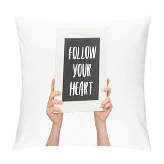 Personality  Cropped View Of Woman Holding Chalkboard With Inscription Follow Your Heart Isolated On White Pillow Covers