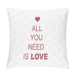 Personality  All You Need Is Love Postcard. Phrase For Valentine's Day. Inscription With Heart Isolated On Gray Background. Modern Calligraphy. Lettering Text To Valentines Day. Romantic Love Quote. Hearts Pattern Pillow Covers