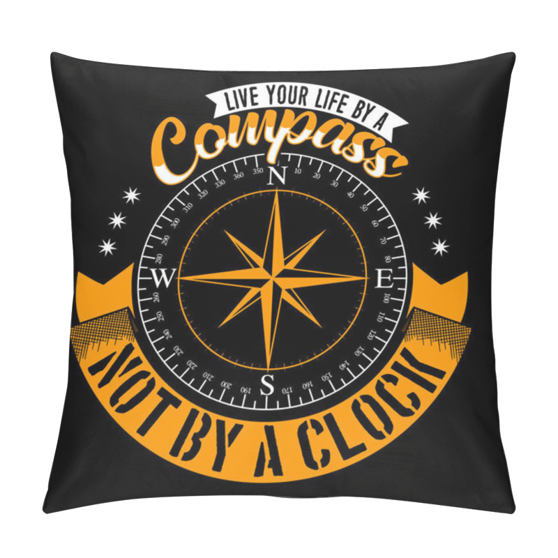 Personality  Live your life by a compass not by a clock. Adventure quote and slogan good for T-shirt design. Vector Illustration. pillow covers