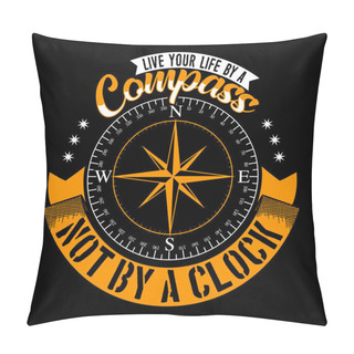 Personality  Live Your Life By A Compass Not By A Clock. Adventure Quote And Slogan Good For T-shirt Design. Vector Illustration. Pillow Covers