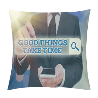Personality  Word Writing Text Good Things Take Time. Business Concept For Be Patient And Determined To Reach Your Goals. Pillow Covers