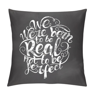 Personality  We Were Born To Be Real Not  Perfect.  Quote Poster Pillow Covers
