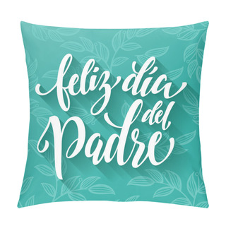 Personality  Feliz Dia Del Padre Father Day Greeting Card In Spanish Pillow Covers