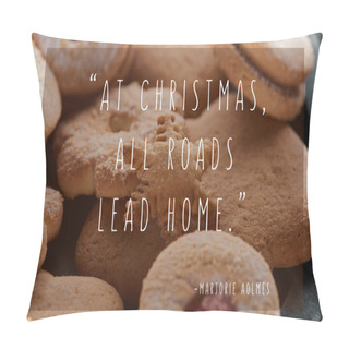 Personality  Close Up View Of Delicious Baked Snowflake Cookie With At Christmas All Roads Lead Home Quote Pillow Covers