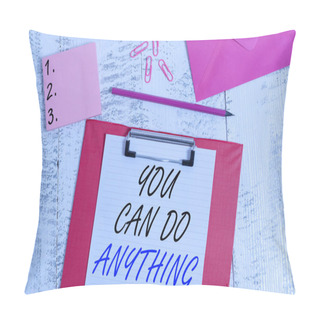 Personality  Writing Note Showing You Can Do Anything. Business Concept For Motivation For Doing Something Believe In Yourself Clipboard Paper Sheet Pencil Envelope Clips Notepad Wooden Background Pillow Covers