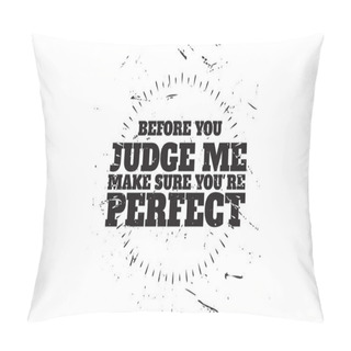 Personality  Before You Judge Me, Make Sure You're Perfect Quote Vector Pillow Covers