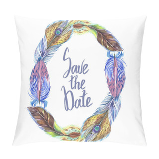 Personality  Colorful Watercolor Feathers Isolated On White Illustration. Frame Border Ornament With Save The Date Lettering. Pillow Covers