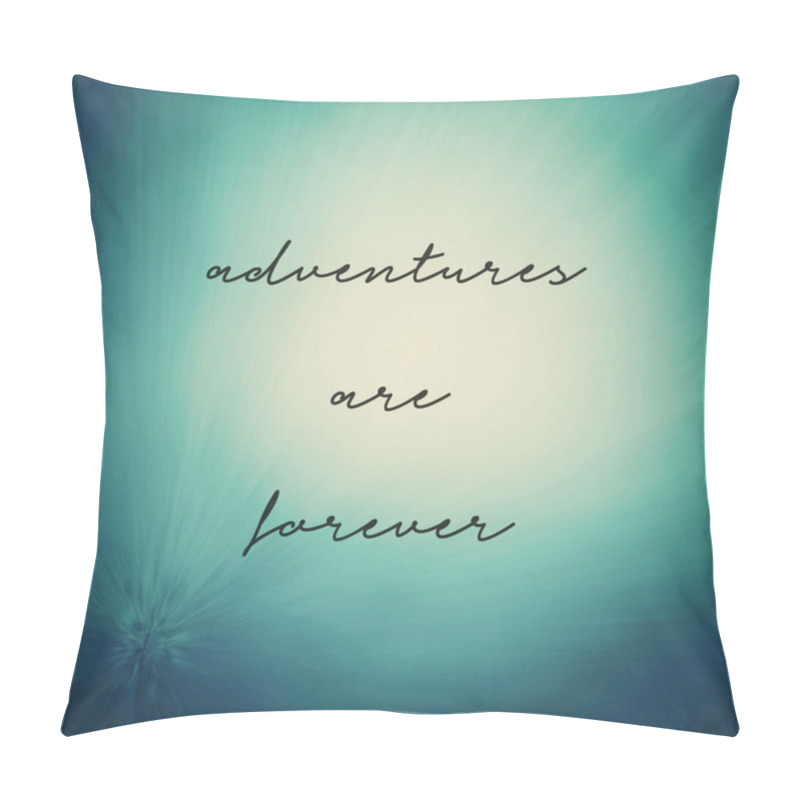 Personality  phrase adventures are forever  pillow covers