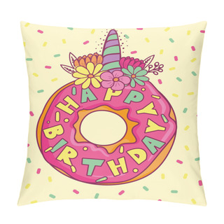 Personality  Happy Birthday Print With Donut Unicorn Illustration On Confetti Background. Celebrating Cake. Sweets Unicorn Horn With Flowers Pillow Covers