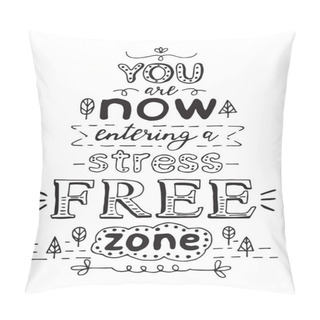 Personality  You Are Now Entering A Stress Free Zone. Black Hand Drawn Vector Pillow Covers