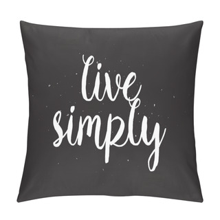 Personality  Live Simply Inscription. Greeting Card With Calligraphy. Hand Drawn Design. Black And White. Pillow Covers