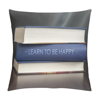 Personality  Learn To Be Happy. Book Concept. Pillow Covers
