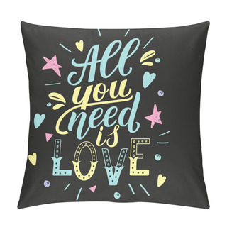 Personality  All You Need Is Love. Motivation Quote, Hand Written Phrase For Prints Pillow Covers