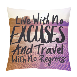 Personality  Inspirational Quote With Beach Background - Live With No Excuses And Travel With No Regrets Pillow Covers