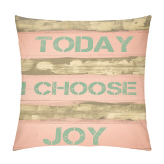 Personality  TODAY I CHOOSE JOY  Motivational Quote Pillow Covers