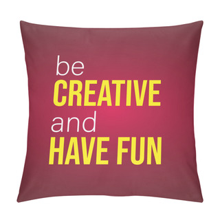 Personality  Be Creative And Have Fun. Life Quote With Modern Background Vector Illustration Pillow Covers