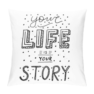 Personality  Handwritten Typography Poster - Your Life Is Your Story.  Pillow Covers