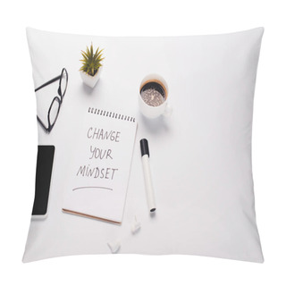 Personality  Notebook With Change Your Mindset Inscription Near Felt-tip Pen, Coffee Cup, Potted Plant, Glasses, Wireless Earphones And Smartphone With Black Screen Pillow Covers