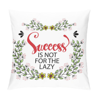 Personality  Success Is Not For The Lazy. Motivation And Inspiration Phrase To Poster, T-shirt Design Or Greeting Card Pillow Covers