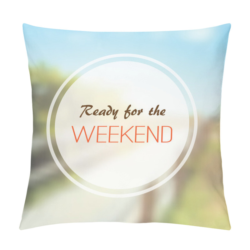 Personality  Inspirational Saying - Ready for the Weekend On a Blurred Background pillow covers