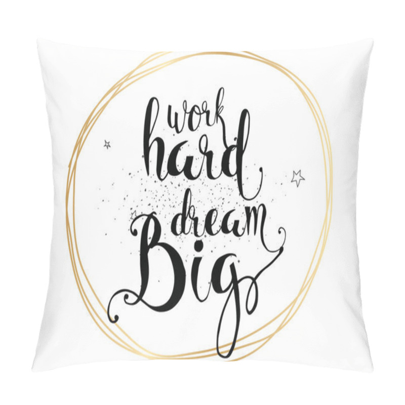 Personality  Work hard, dream big inscription. Greeting card with calligraphy. Hand drawn design. Black and white. pillow covers