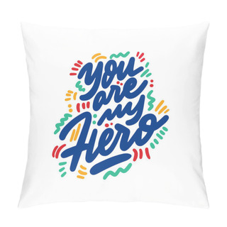 Personality  Father's Day Hand Lettering Design.You Are My Hero Hand Written Phrase  Pillow Covers